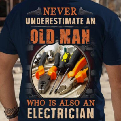 Never Underestimate An Old Man - Electrician Tools & Grit